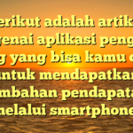 Berikut adalah artikel mengenai aplikasi penghasil uang yang bisa kamu coba untuk mendapatkan tambahan pendapatan melalui smartphone: