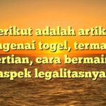 Berikut adalah artikel mengenai togel, termasuk pengertian, cara bermain, dan aspek legalitasnya.