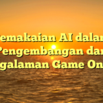 Pemakaian AI dalam Pengembangan dan Pengalaman Game Online